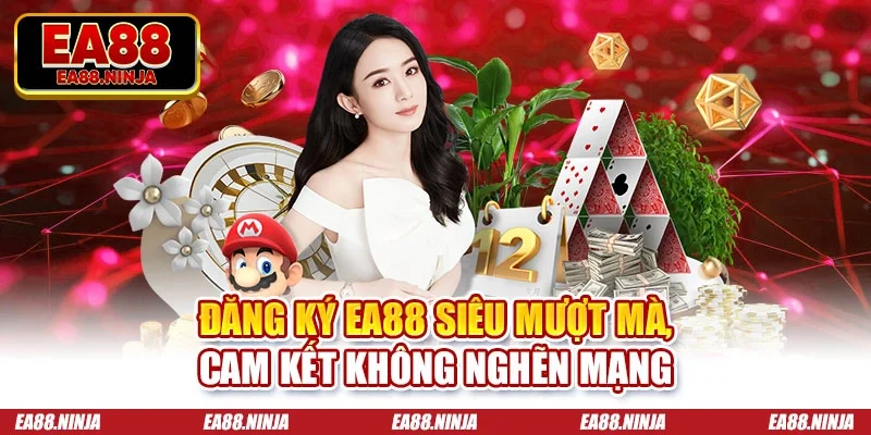Đăng ký Ea88 siêu mượt mà, cam kết không nghẽn mạng